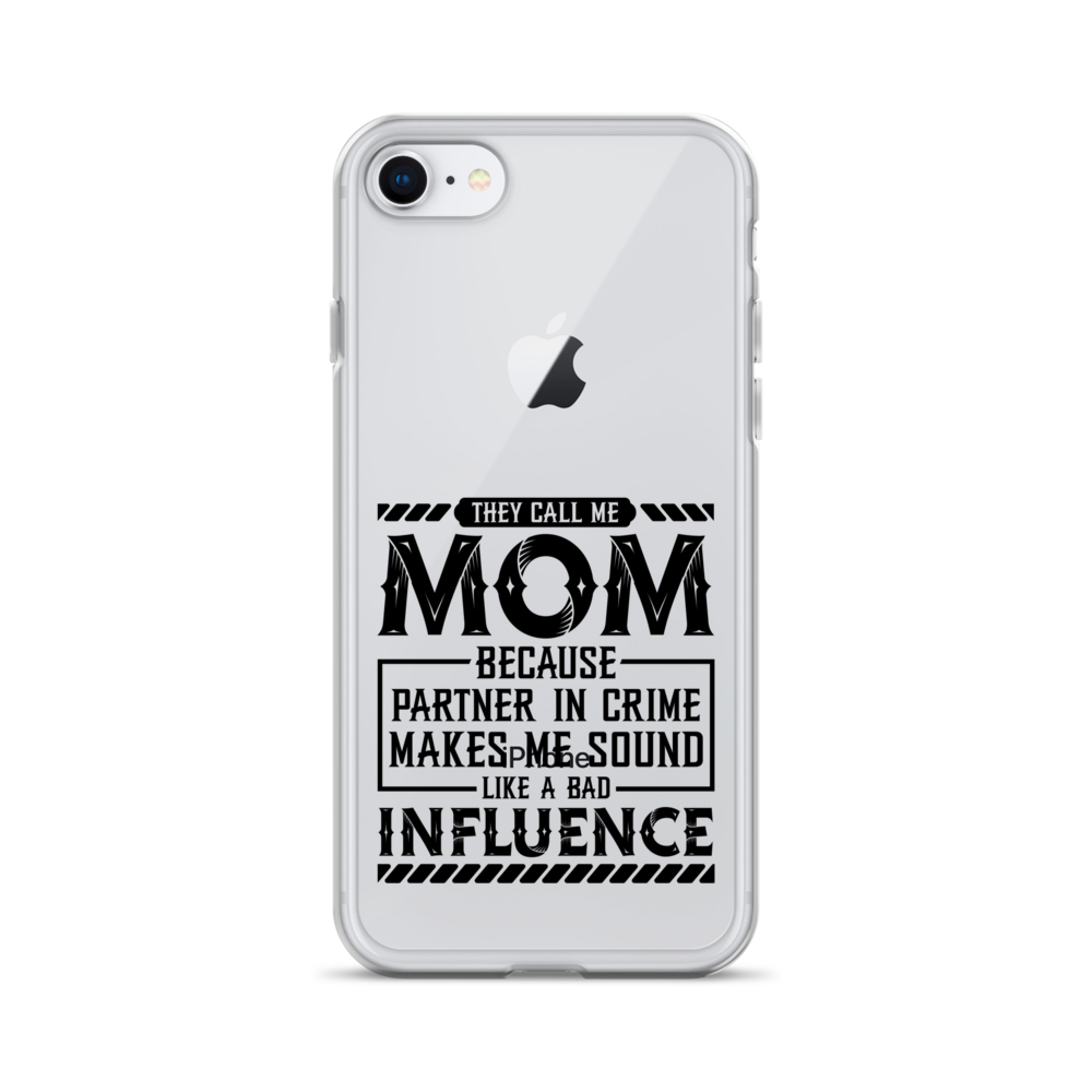 They Call Me Mom Because Partner In Crime Makes Me Sound Like A Bad Influence Clear Case for iPhone®