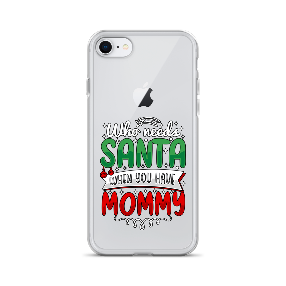 Who Needs Santa When You Have Mommy Clear Case for iPhone®