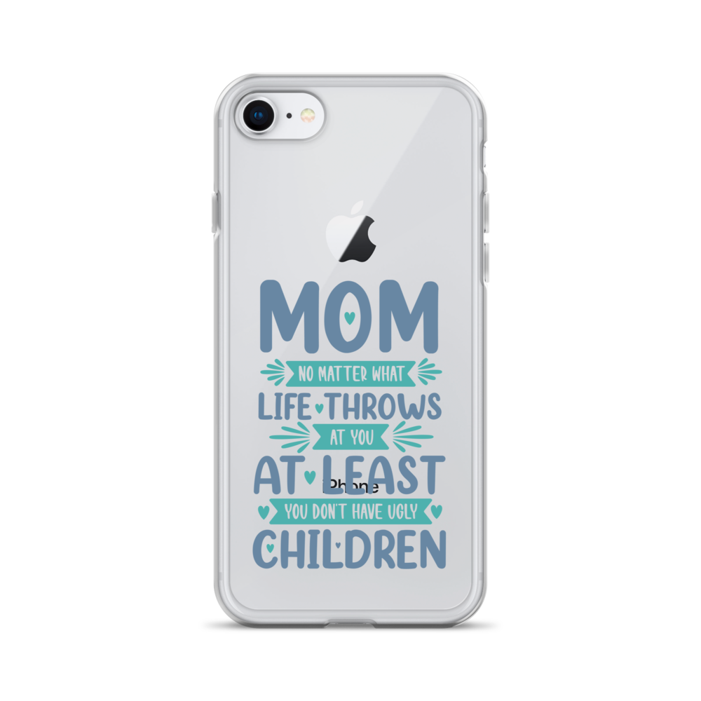 No Matter What Life Throws At You, At Least You Don't Have Ugly Children Clear Case for iPhone®