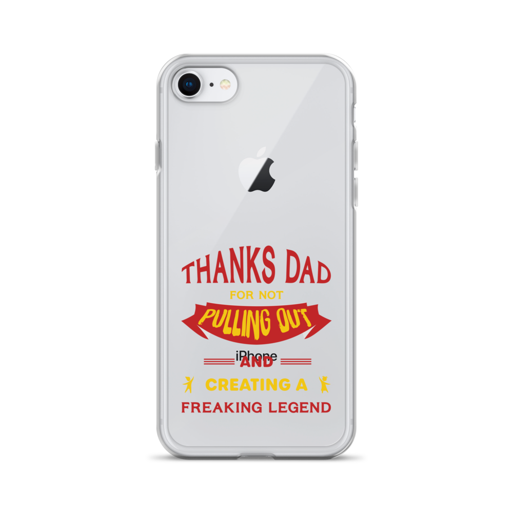 Thanks Dad For Not Pulling Out And Creating A Freaking Legend Clear Case for iPhone®