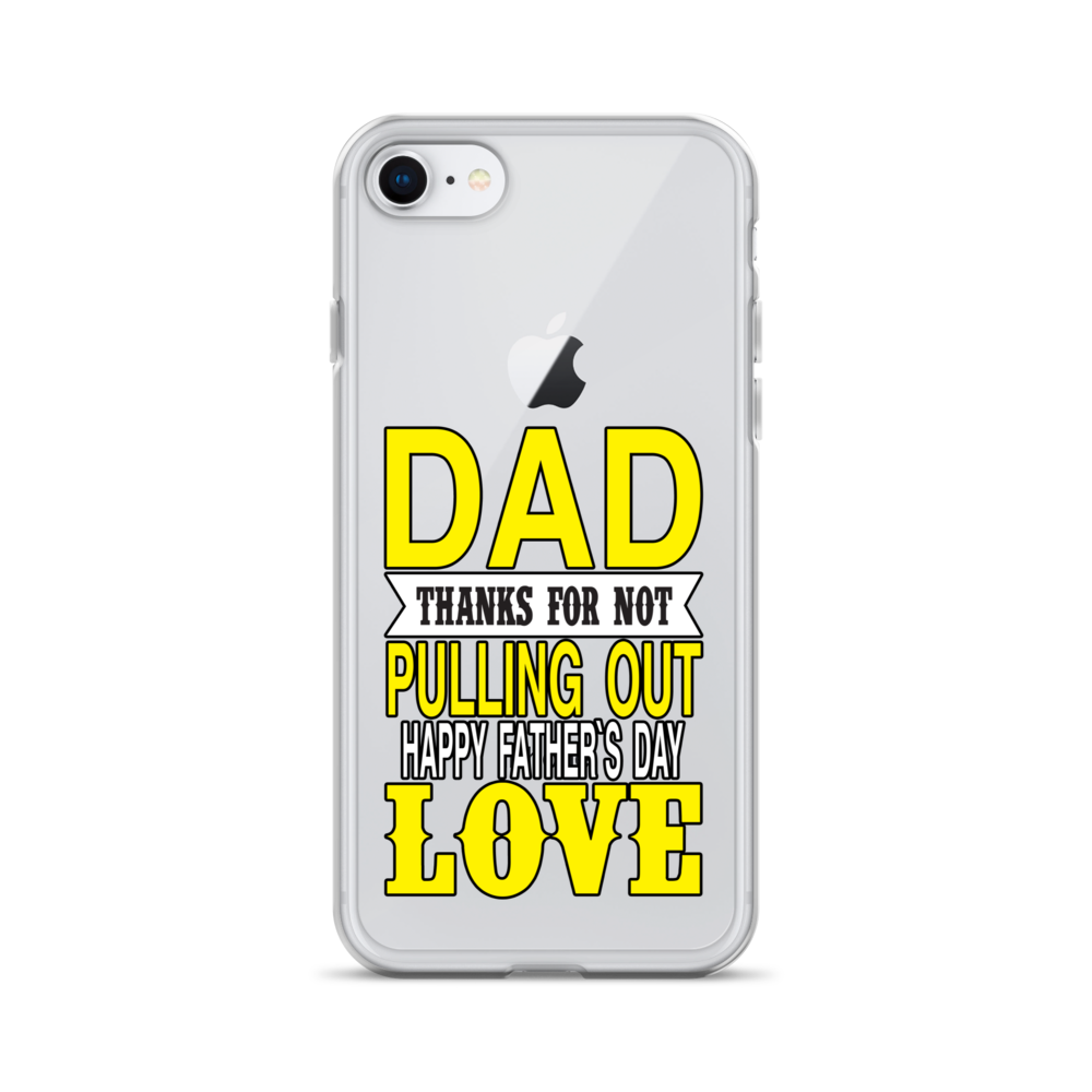 Dad Thanks For Not Pulling Out, Happy Father's Day, Love Clear Case for iPhone®