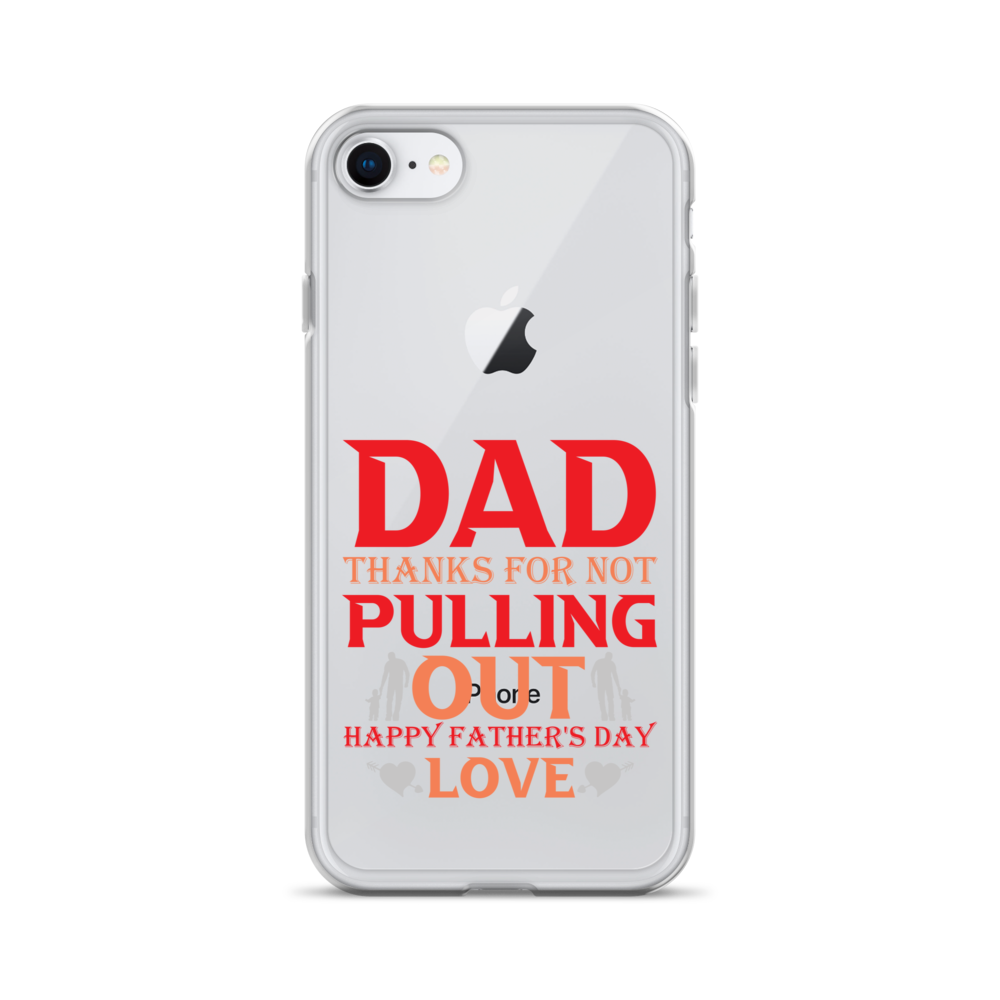 Dad Thanks For Not Pulling Out, Happy Father's Day, Love Clear Case for iPhone®