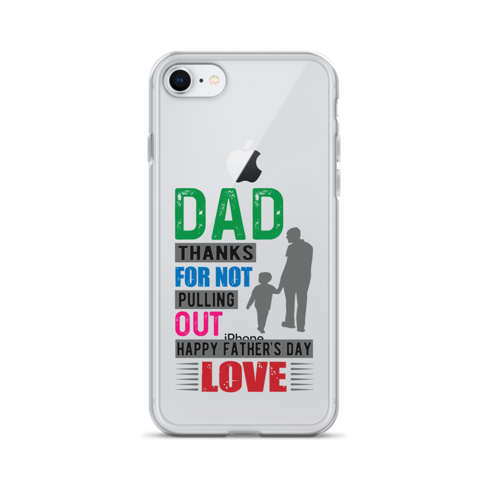 Dad Thanks For Not Pulling Out, Happy Father's Day, Love  Clear Case for iPhone®