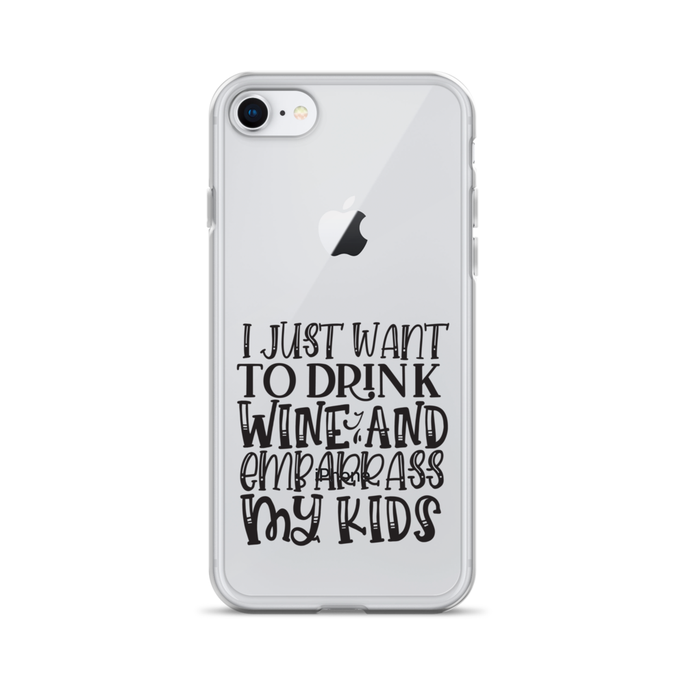 I Just Want To Drink Wine And Embarrass My Kids Clear Case for iPhone®