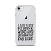 I Just Want To Drink Wine And Embarrass My Kids Clear Case for iPhone®