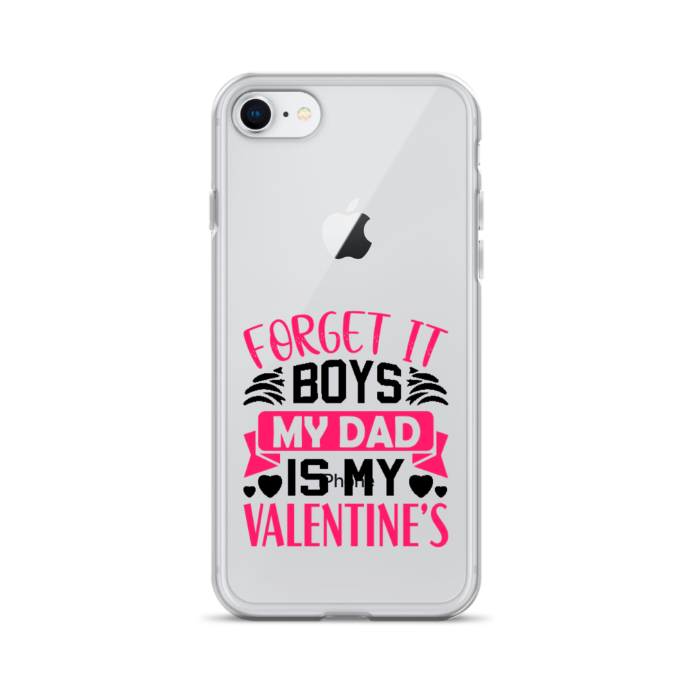 Forget It Boys My Dad is My Valentine's Clear Case for iPhone®