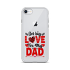 Got Big Love For My Dad Clear Case for iPhone®