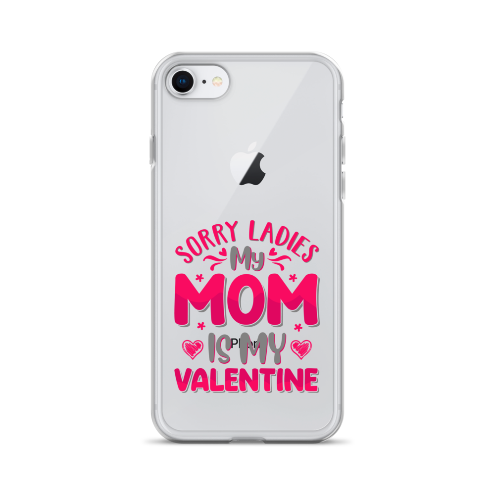 Sorry Ladies, My Mom Is My Valentine Clear Case for iPhone®