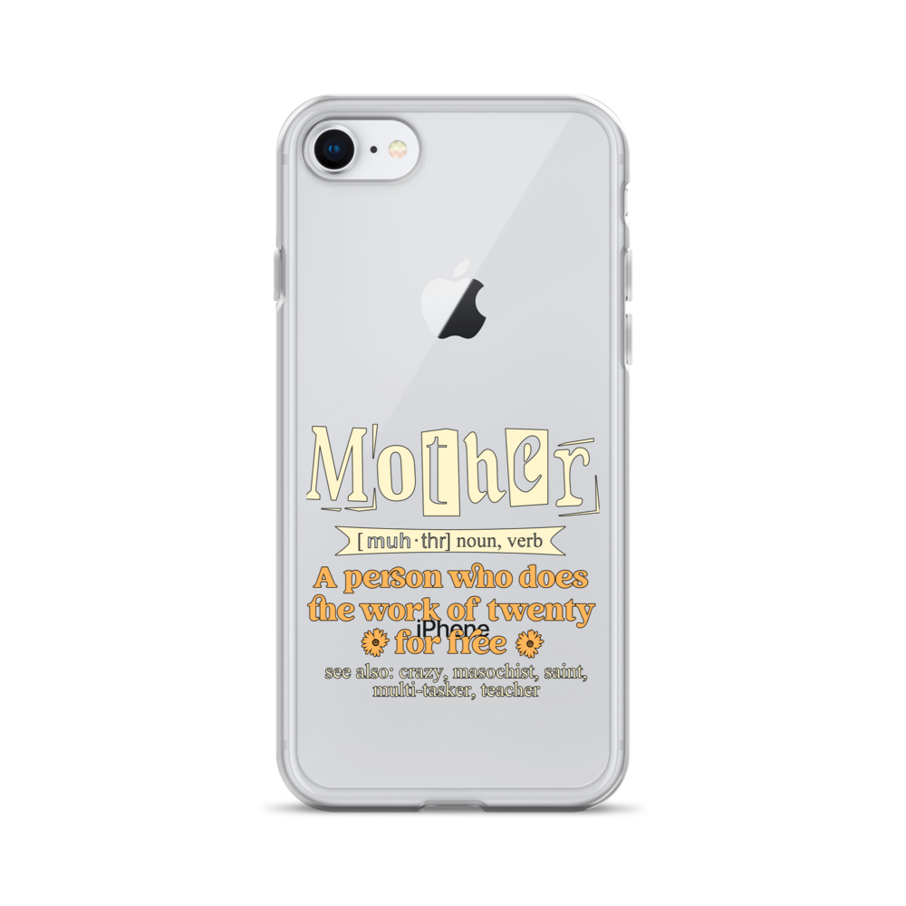 Mother: A Person Who Does The Work Of Twenty For Free Clear Case for iPhone®