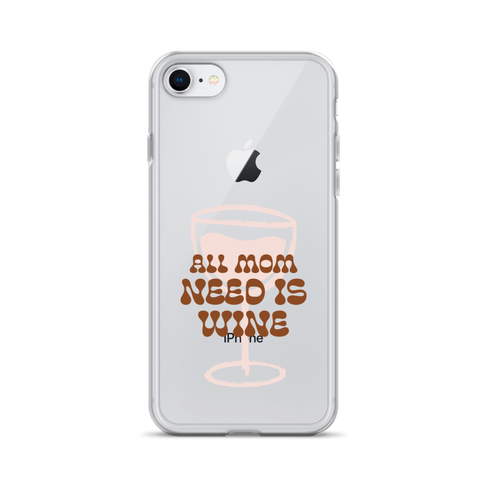 All Mom Need Is Wine Clear Case for iPhone®