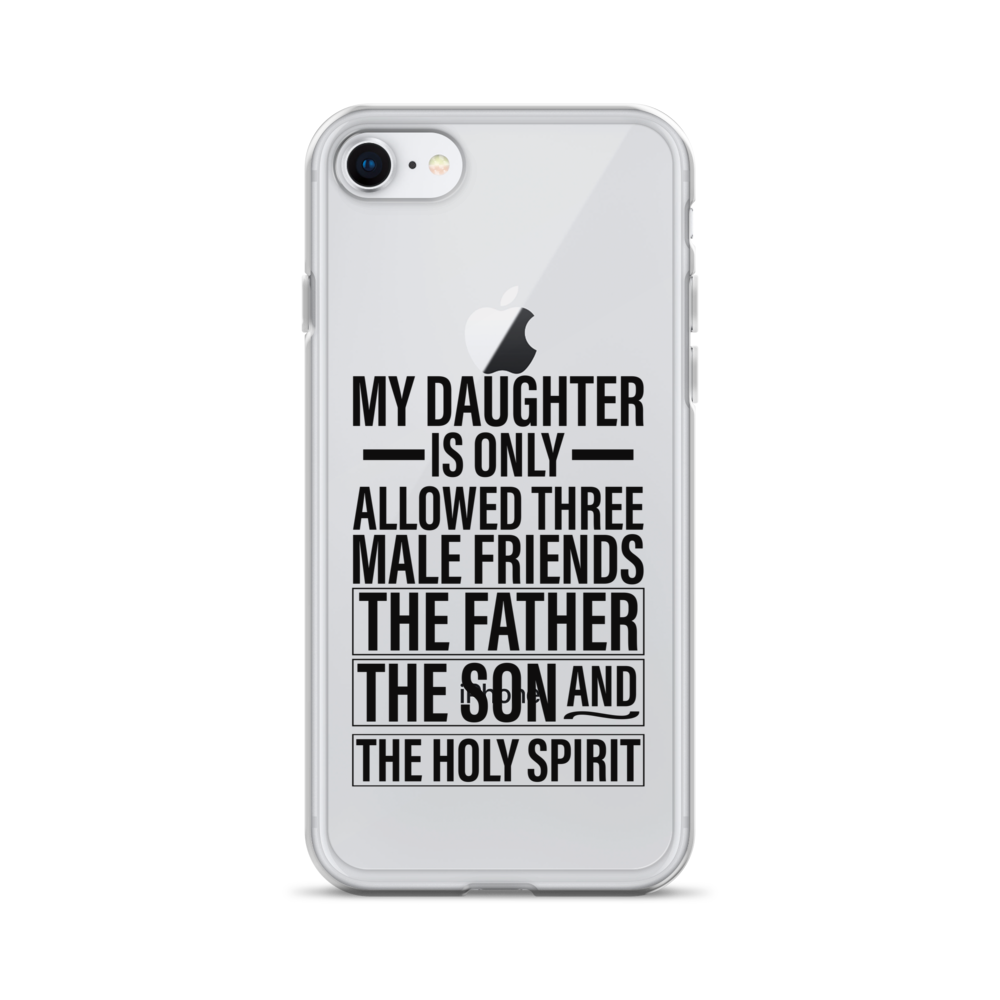 My Daughter Is Only Allowed Three Male Friends: The Father, The Son And The Holy Spirit Clear Case for iPhone®