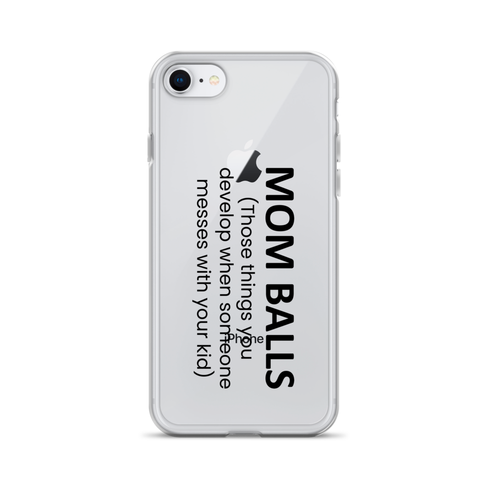 Mom Balls (Those Things You Develop When Someone Messes With Your Kid Clear Case for iPhone®