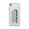 Mom Balls (Those Things You Develop When Someone Messes With Your Kid Clear Case for iPhone®