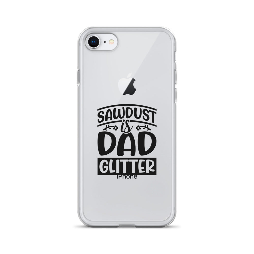 Sawdust Is Dad Glitter Clear Case for iPhone®