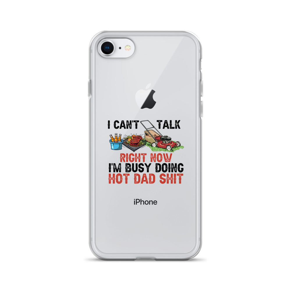 I Cant Talk Right Now Im Busy Doing Hot Dad Shit Clear Case for iPhone®