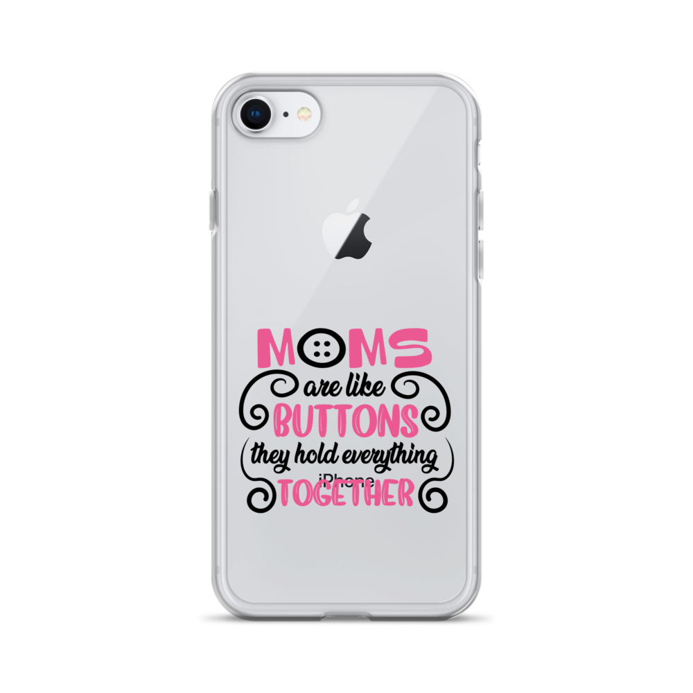 Moms Are Like Buttons They Hold Everything Together Clear Case for iPhone®