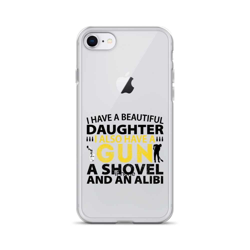 I Have A Beautiful Daughter. I Also Have A Gun, A Shovel, And An Alibi Clear Case for iPhone®