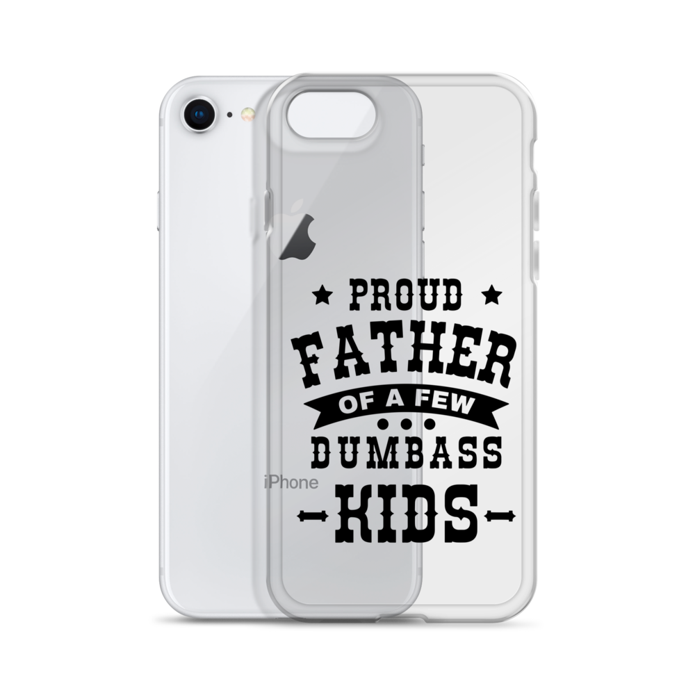 Proud Father Of A Few Dumbass Kids Clear Case for iPhone®