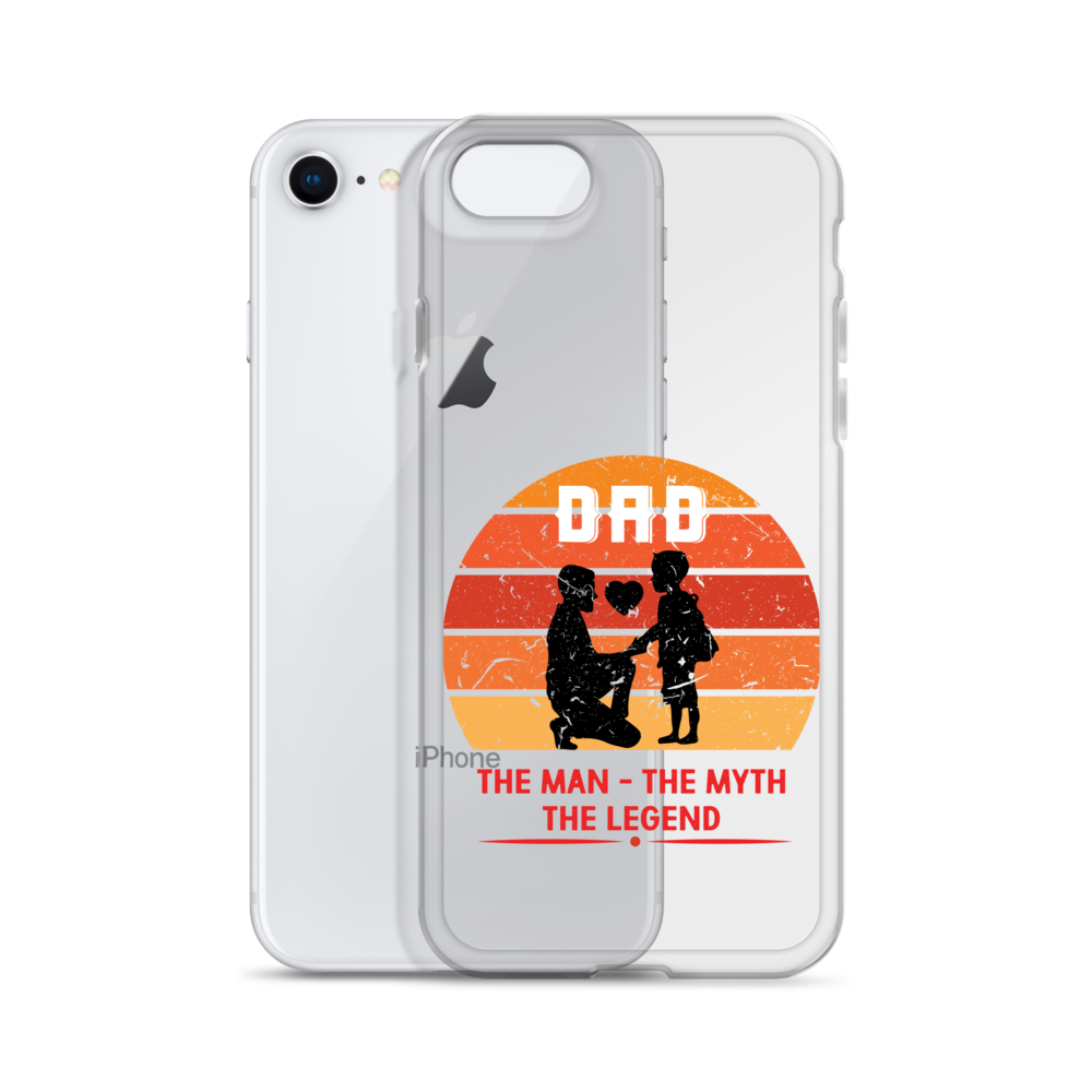 Dad The Man The Myth The Legend Clear Case for iPhone®