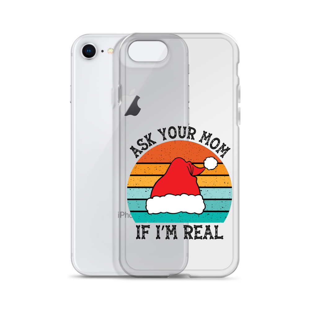 Ask Your Mom If I'm Real Clear Case for iPhone®