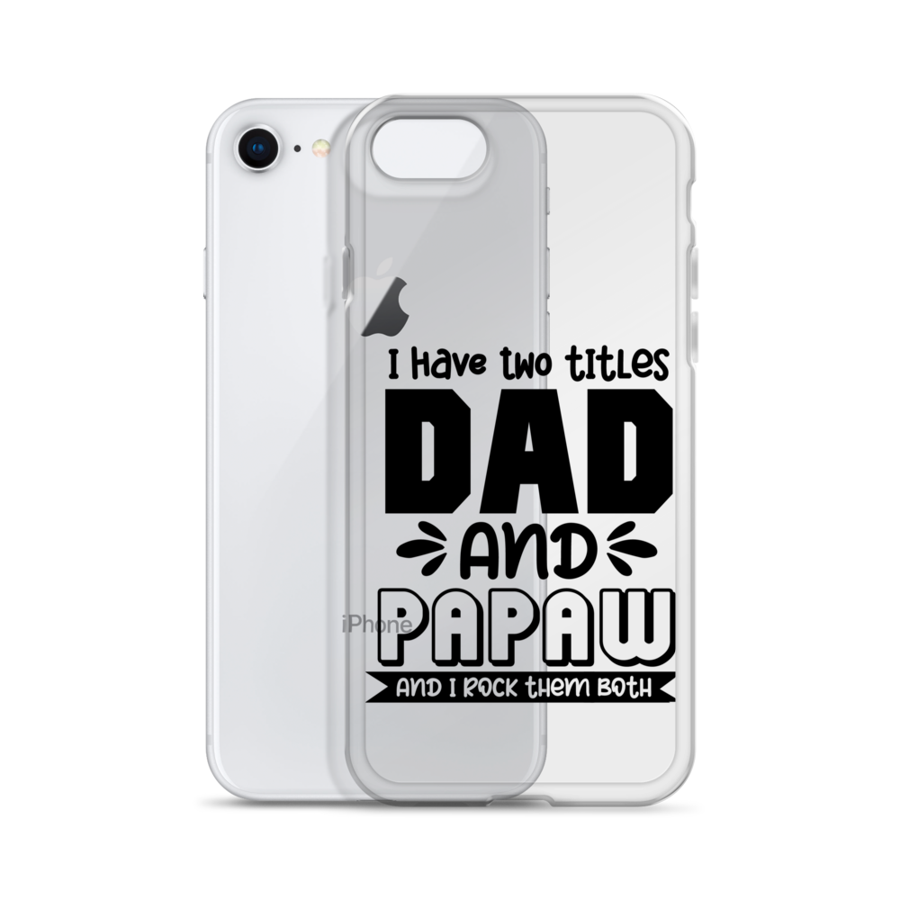 I Have Two Titles Dad And Papaw And I Rock Them Both Clear Case for iPhone®