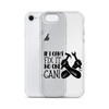 If I Can't Fix It No One Can! Clear Case for iPhone®