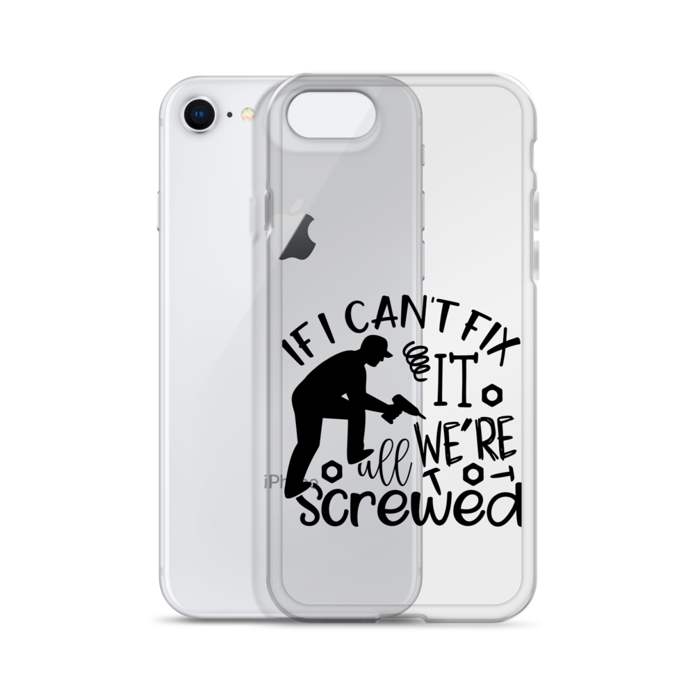 If I Can't Fix It We're All Screwed Clear Case for iPhone®