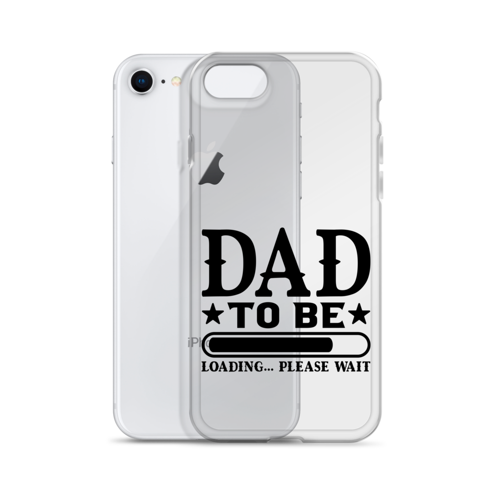 Dad To Be Loading,,, Please Wait Clear Case for iPhone®