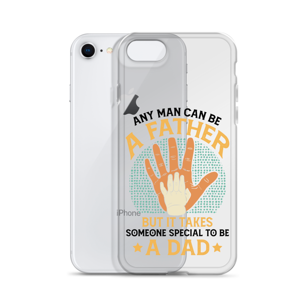 Any Man Can Be A Father But It Takes Someone Special To Be A Father Clear Case for iPhone®