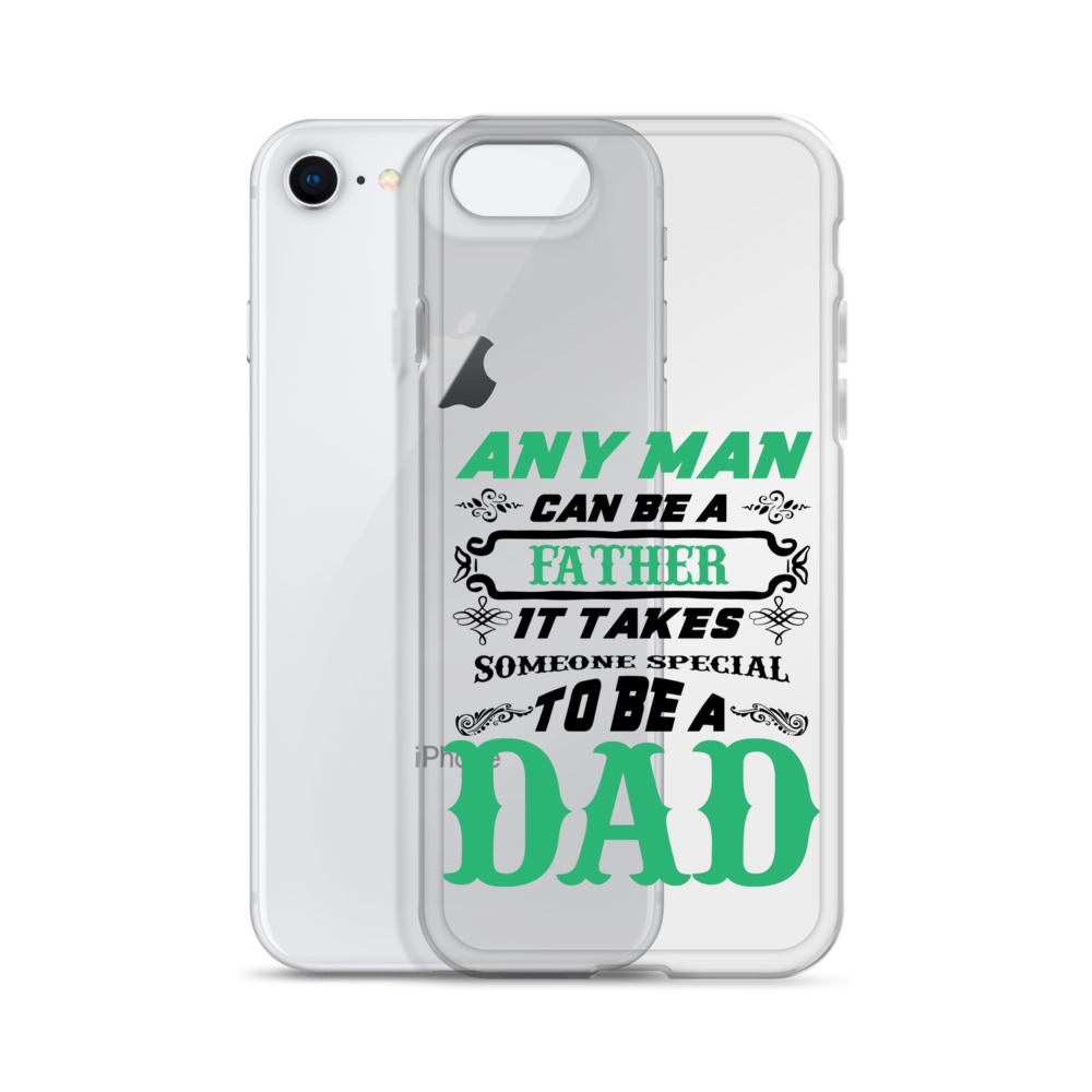 Any Man Can Be A Father It Takes Someone Special To Be A Dad Clear Case for iPhone®