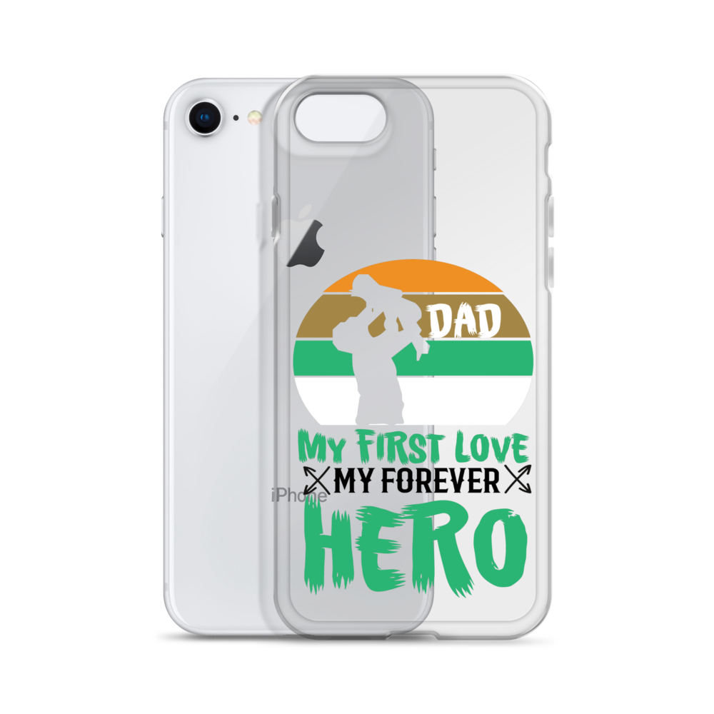 Dad My First Love My Forever Hero Clear Case for iPhone®