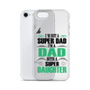 I'm Not A Super Dad I'm A Dad With A Super Daughter Clear Case for iPhone®