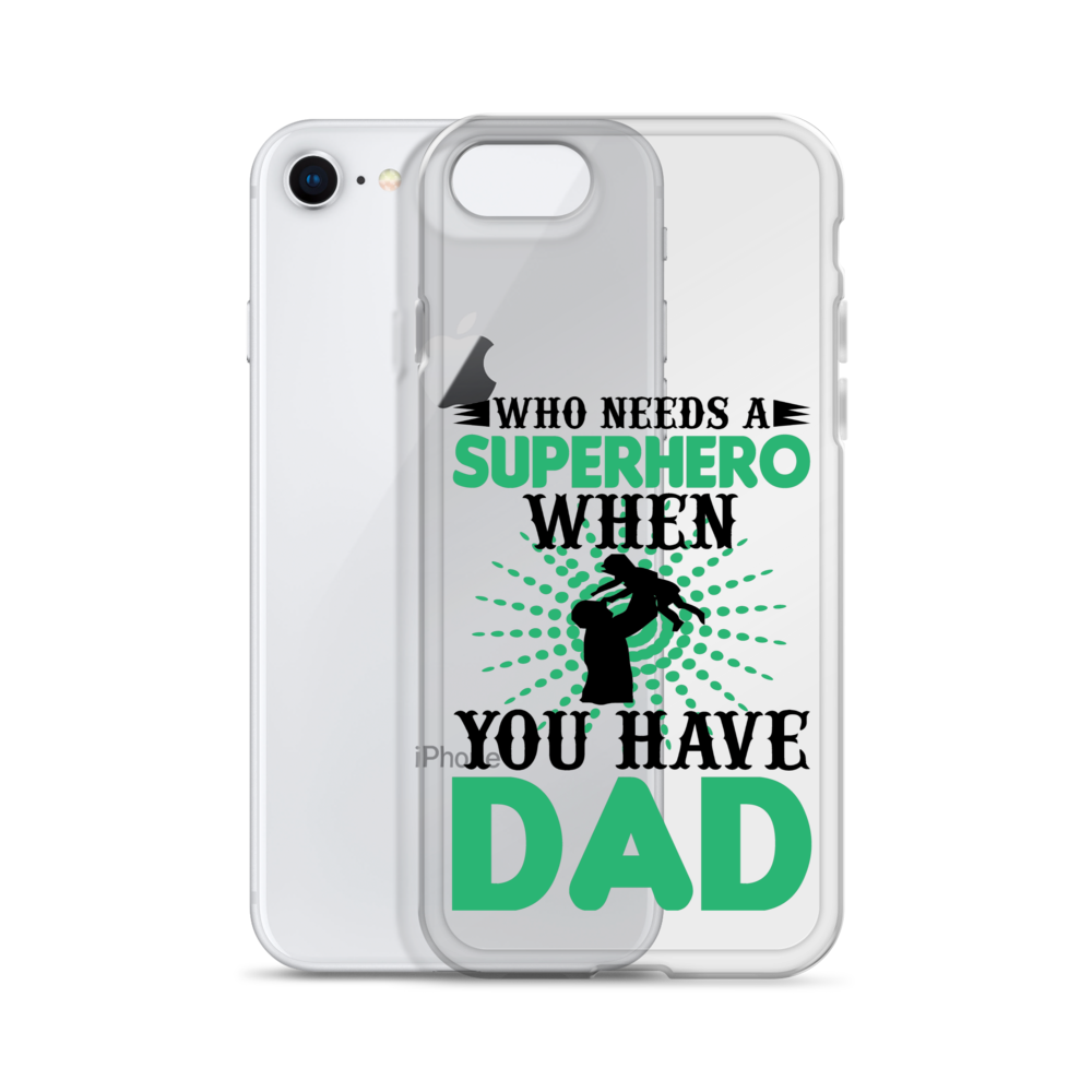 Who Needs A Superhero When You Have Dad Clear Case for iPhone®