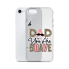 Dad You Are Brave Clear Case for iPhone®