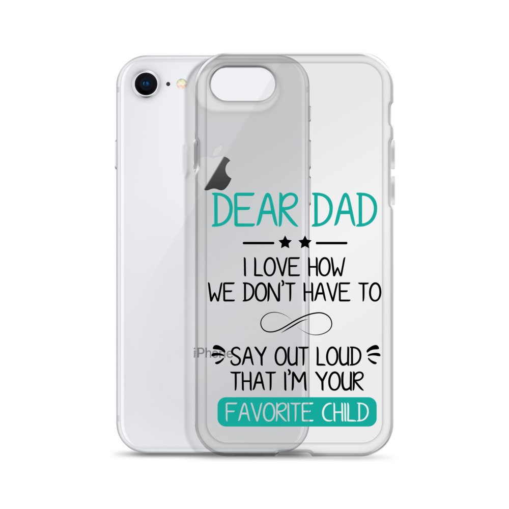 Dear Dad I Love How We Don't Have To Say Out Loud That I'm Your Favorite Child Clear Case for iPhone®