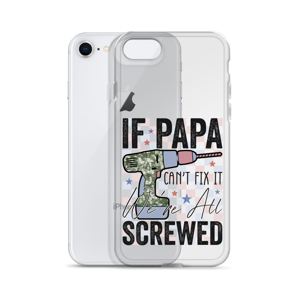 If Papa Can't Fix It We're All Screwed Clear Case for iPhone®