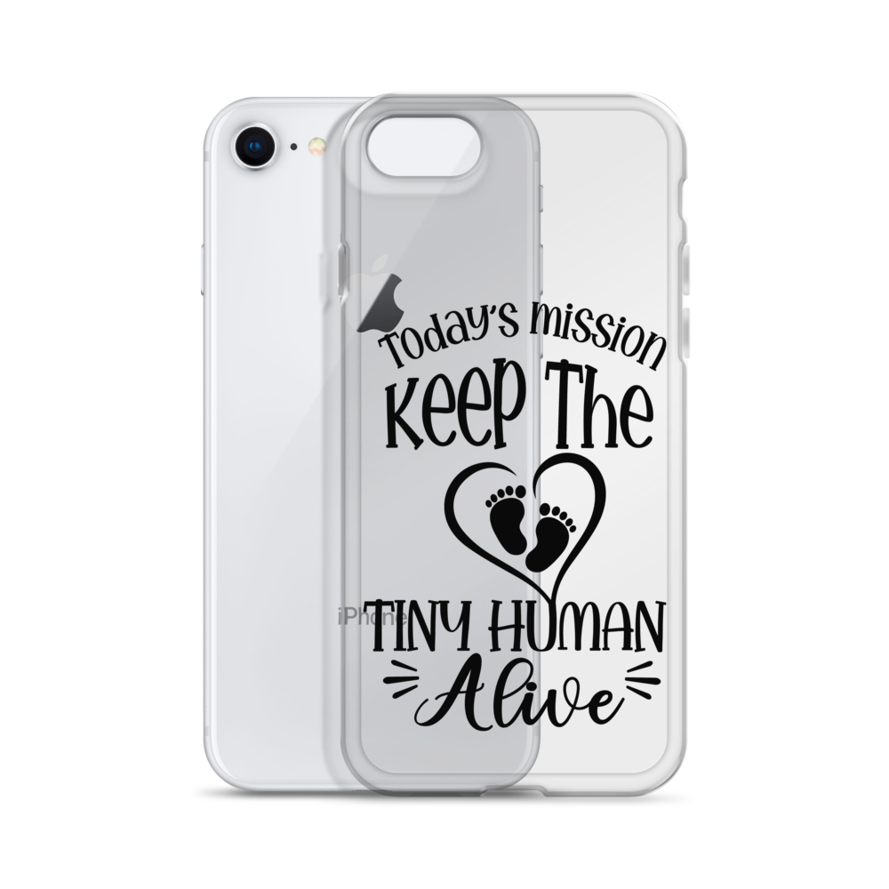 Today's Mission Keep The Tiny Human Alive Clear Case for iPhone®