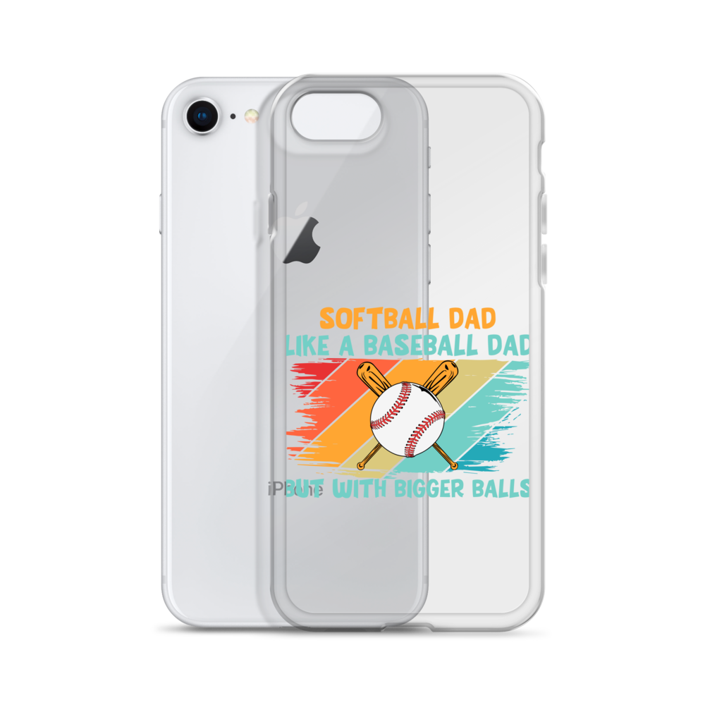 Softball Dad Like A Baseball Dad But With Bigger Balls Clear Case for iPhone®