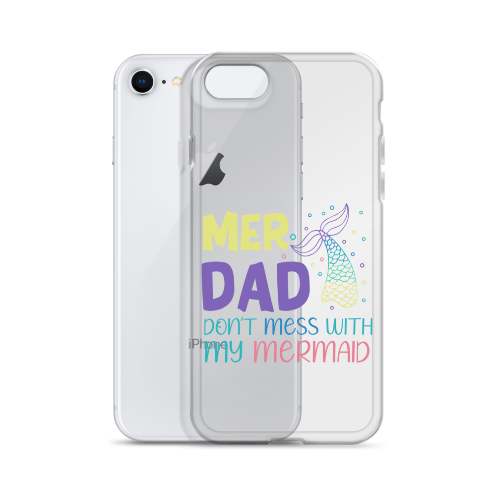 Mer Dad Don't Mess With My Mermaid Clear Case for iPhone®