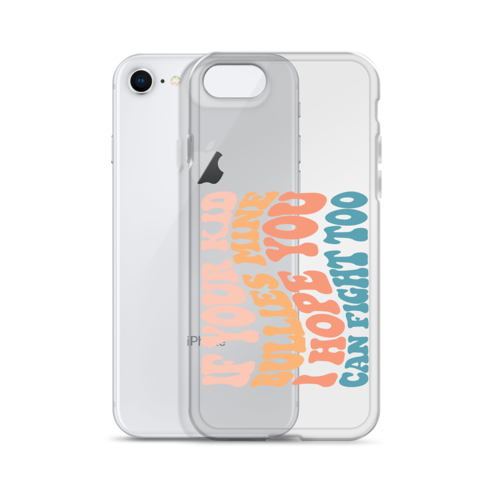 If Your Kid Bullies Mine I Hope You Can Fight Too Clear Case for iPhone®