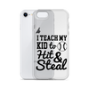 I Teach My Kid To Hit And Steal Clear Case for iPhone®