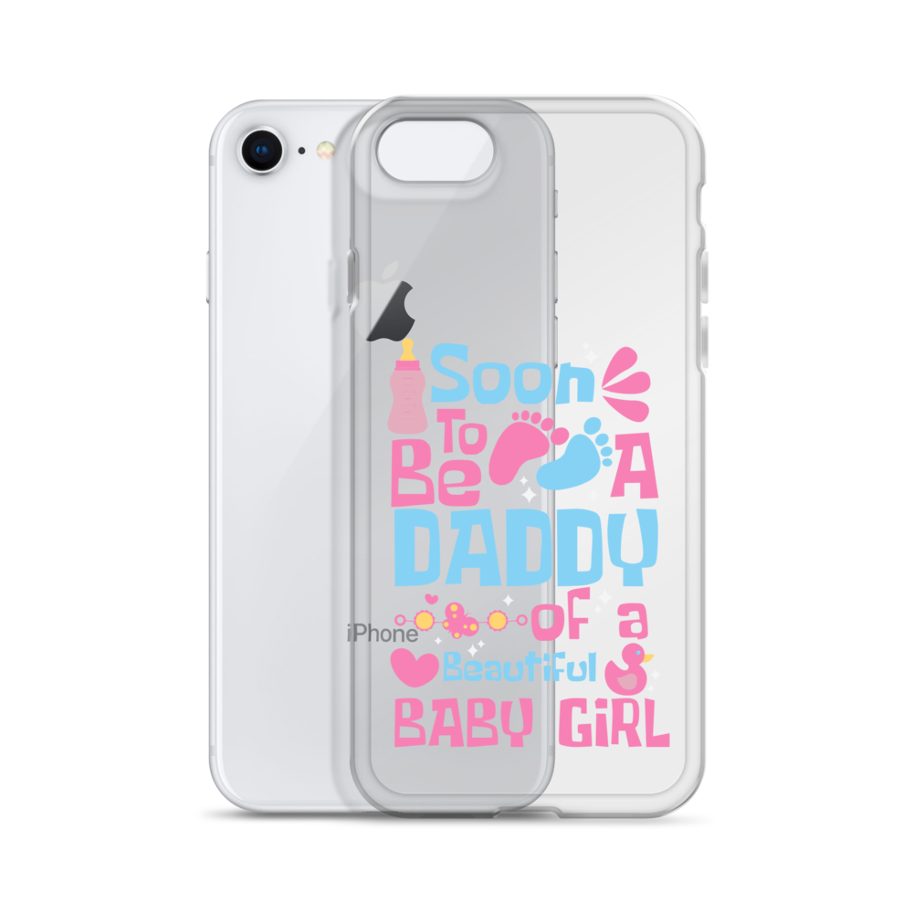 Soon To Be A Daddy Of A Beautiful Baby Girl Clear Case for iPhone®