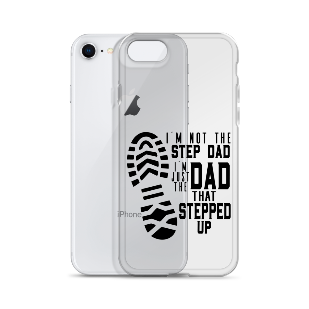 I'm Not The Step Dad I'm Just The Dad That Stepped Up Clear Case for iPhone®