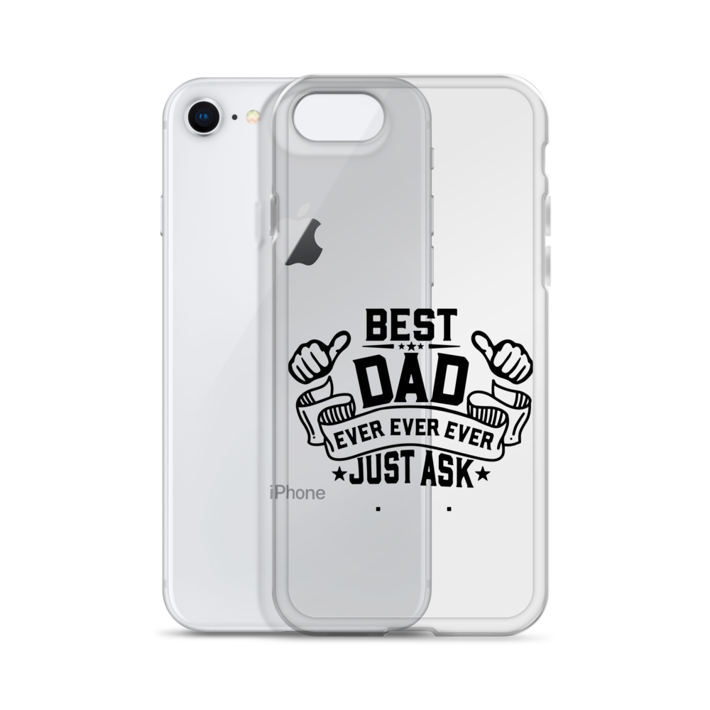 Best Dad Ever Ever Ever Just Ask Clear Case for iPhone®