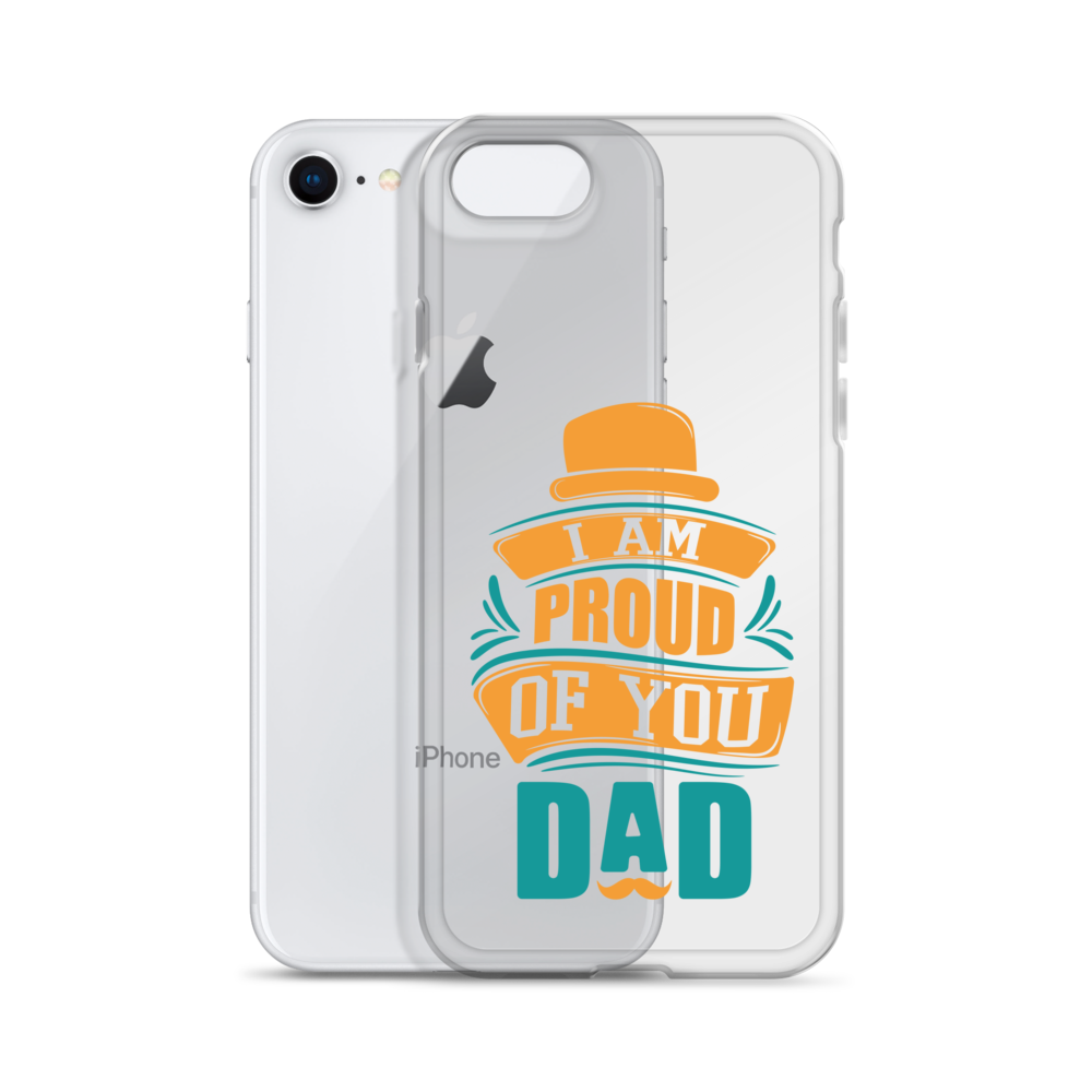 I Am Proud Of You Dad Clear Case for iPhone®