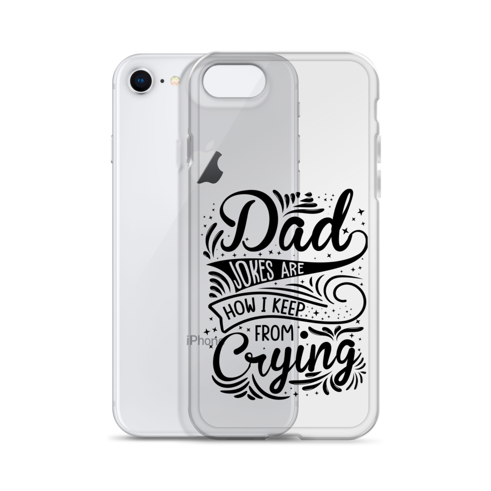 Dad Jokes Are How I Keep From Crying Clear Case for iPhone®