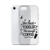 Too Much Toddler Not Enough Coffee Clear Case for iPhone®