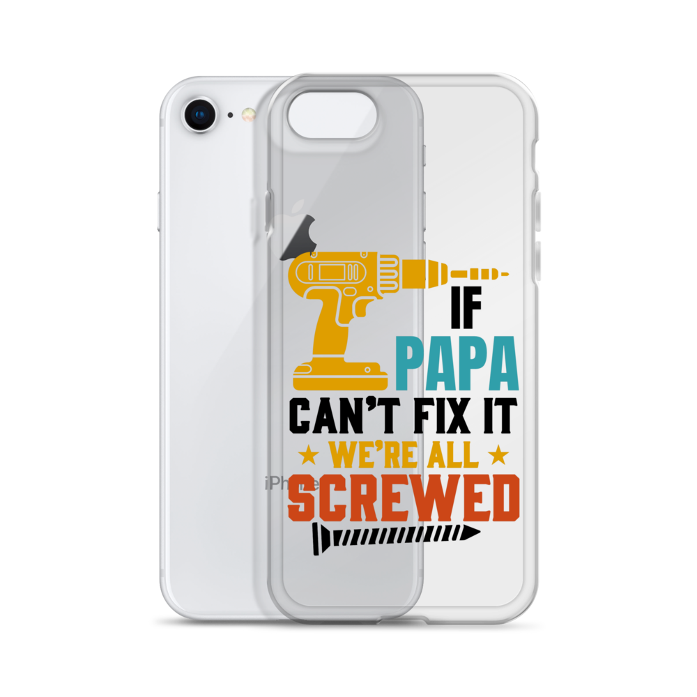 If Papa Can't Fix It We're All Screwed Clear Case for iPhone®