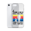 Your Child Will Follow Your Example Not Advice Clear Case for iPhone®