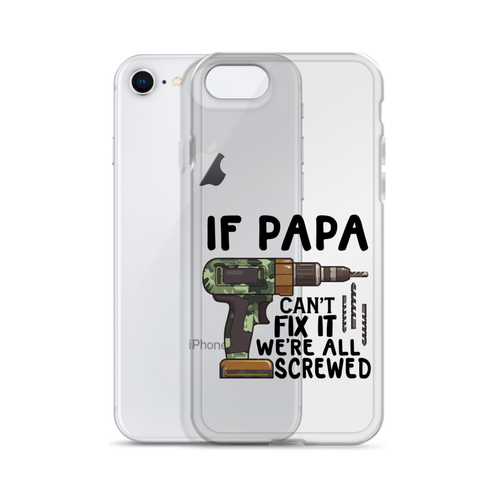 If Papa Can't Fix It We're All Screwed Clear Case for iPhone®